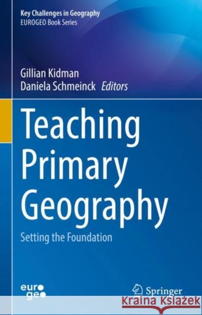 Teaching Primary Geography: Setting the Foundation Kidman, Gillian 9783030999698