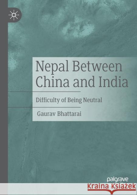 Nepal Between China and India Gaurav Bhattarai 9783030999766 Springer Nature Switzerland AG