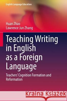 Teaching Writing in English as a Foreign Language Zhao, Huan, Lawrence Jun Zhang 9783030999933
