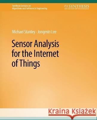 Sensor Analysis for the Internet of Things Michael Stanley Jongmin Lee  9783031000140 Springer International Publishing AG