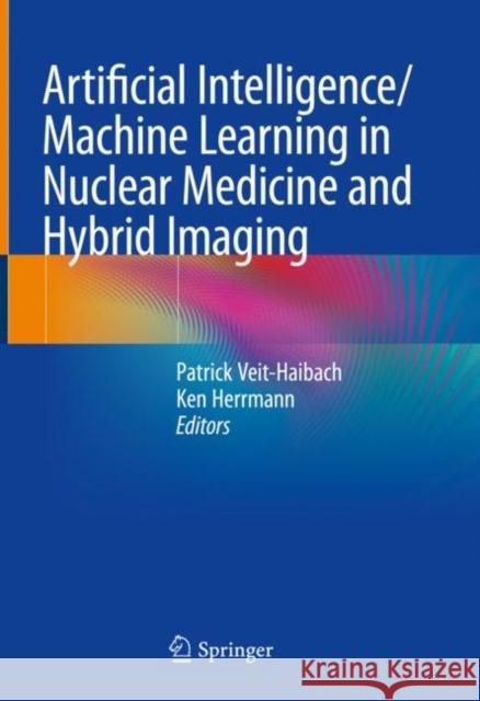 Artificial Intelligence/Machine Learning in Nuclear Medicine and Hybrid Imaging Alexis De Vos, Stijn De Baerdemacker, Yvan Van Rentergem 9783031001185 Springer International Publishing
