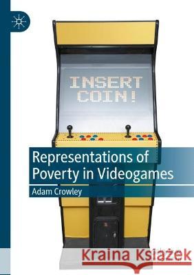 Representations of Poverty in Videogames Adam Crowley 9783031001468 Springer International Publishing