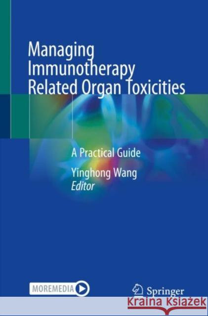Managing Immunotherapy Related Organ Toxicities: A Practical Guide  9783031002403 Springer International Publishing AG