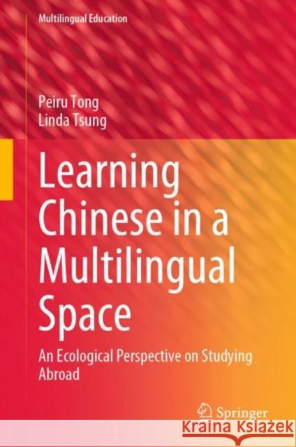 Learning Chinese in a Multilingual Space: An Ecological Perspective on Studying Abroad Tong, Peiru 9783031003066