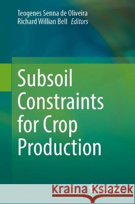 Subsoil Constraints for Crop Production Teogenes Senna de Oliveira Richard Willian Bell  9783031003141 Springer International Publishing AG