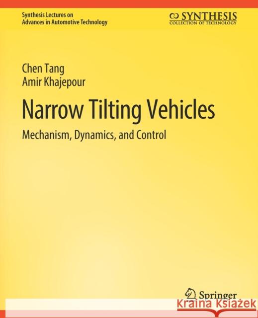 Narrow Tilting Vehicles: Mechanism, Dynamics, and Control Chen Tang Amir Khajepour  9783031003738