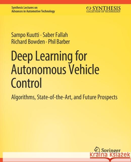 Deep Learning for Autonomous Vehicle Control: Algorithms, State-Of-The-Art, and Future Prospects Kuutti, Sampo 9783031003745 Springer International Publishing AG