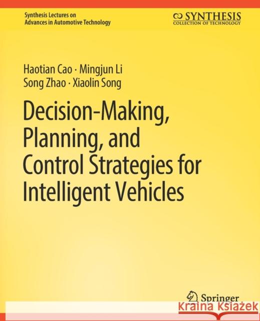 Decision Making, Planning, and Control Strategies for Intelligent Vehicles Haotian Cao, Mingjun Li, Song Zhao 9783031003783
