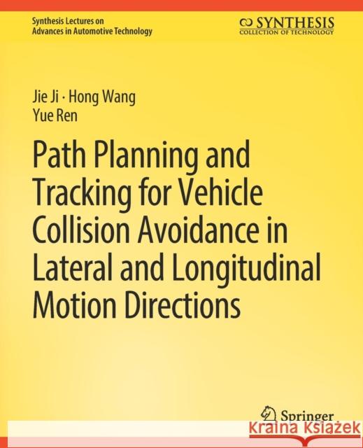 Path Planning and Tracking for Vehicle Collision Avoidance in Lateral and Longitudinal Motion Directions Jie Ji, Hong Wang, Yue Ren 9783031003790