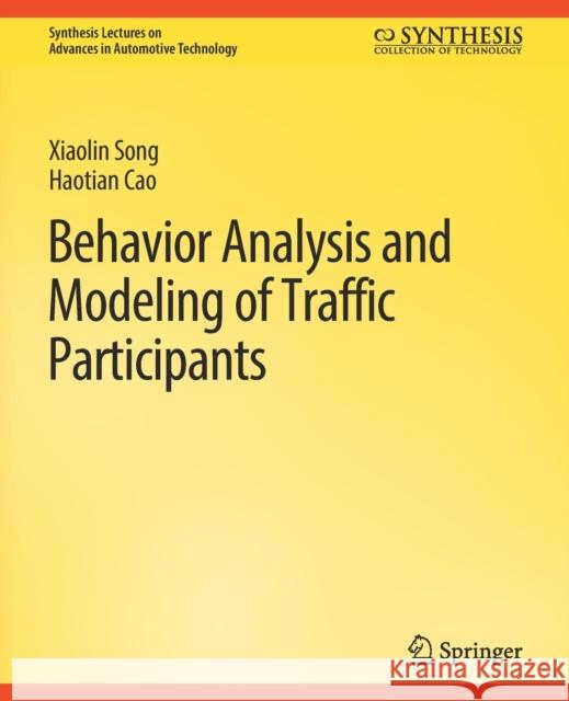 Behavior Analysis and Modeling of Traffic Participants Xiaolin Song, Haotian Cao 9783031003813