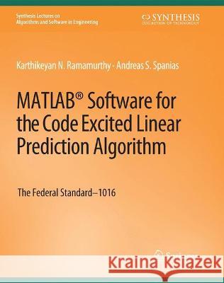 MATLAB(R) Software for the Code Excited Linear Prediction Algorithm: The Federal Standard-1016 Ramamurthy, Karthikeyan 9783031003868 Springer International Publishing AG