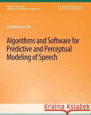 Algorithms and Software for Predictive and Perceptual Modeling of Speech Venkatraman Atti   9783031003882