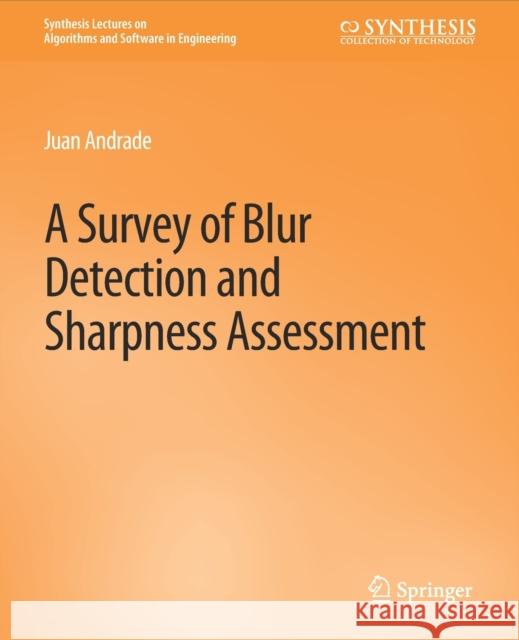 A Survey of Blur Detection and Sharpness Assessment Methods Juan Andrade   9783031004018 Springer International Publishing AG