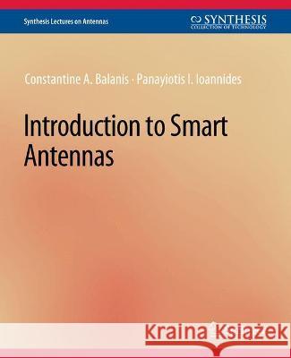 Introduction to Smart Antennas Constantine A. Balanis Panayiotis I. Ioannides  9783031004056 Springer International Publishing AG