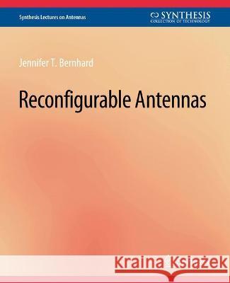 Reconfigurable Antennas Jennifer T. Bernhard   9783031004070 Springer International Publishing AG