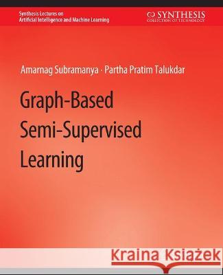 Graph-Based Semi-Supervised Learning Amarnag Lipovetzky Partha Pratim Magazzeni  9783031004438