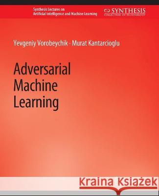 Adversarial Machine Learning Yevgeniy Tu Murat Shi  9783031004520 Springer International Publishing AG
