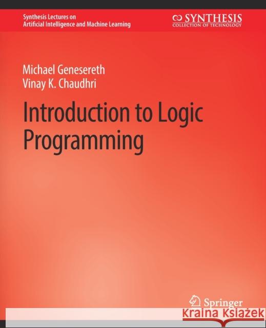 Introduction to Logic Programming Michael Michael Genesereth Vinay K. Vinay K. Chaudhri  9783031004582 Springer International Publishing AG