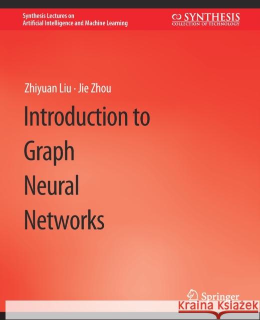 Introduction to Graph Neural Networks Zhiyuan Zhiyuan Liu Jie Jie Zhou  9783031004599 Springer International Publishing AG