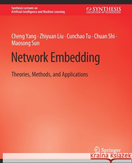 Network Embedding: Theories, Methods, and Applications Cheng Cheng Yang Zhiyuan Zhiyuan Liu Cunchao Cunchao Tu 9783031004629 Springer International Publishing AG