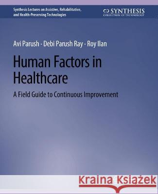 Human Factors in Healthcare: A Field Guide to Continuous Improvement Avi Parush   9783031004742 Springer International Publishing AG
