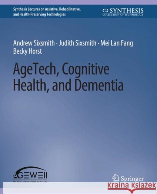 Agetech, Cognitive Health, and Dementia Sixsmith, Andrew 9783031004773