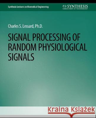 Signal Processing of Random Physiological Signals Charles Lessard   9783031004827 Springer International Publishing AG