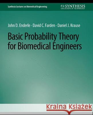 Basic Probability Theory for Biomedical Engineers John Enderle David Farden Daniel Krause 9783031004858