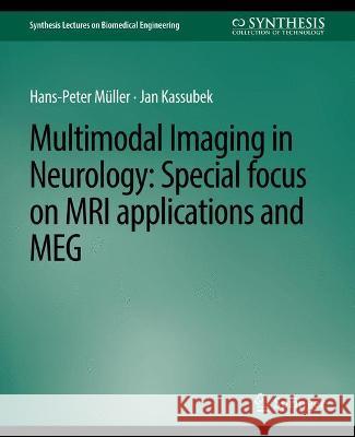 Multimodal Imaging in Neurology: Special Focus on MRI Applications and MEG Hans-Peter Muller Jan Kassubek  9783031004957 Springer International Publishing AG