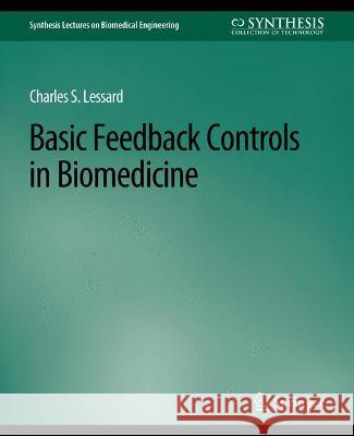 Basic Feedback Controls in Biomedicine Charles Lessard   9783031005060