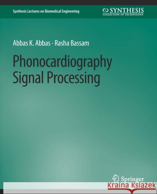 Phonocardiography Signal Processing Abbas K. Abbas Rasha Bassam  9783031005091 Springer International Publishing AG