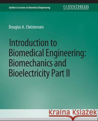 Introduction to Biomedical Engineering: Biomechanics and Bioelectricity - Part II Douglas Christensen   9783031005107