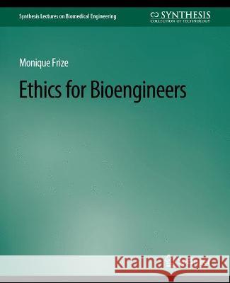 Ethics for Bioengineers Monique Frize   9783031005183 Springer International Publishing AG