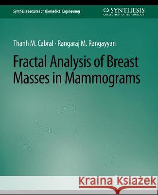 Fractal Analysis of Breast Masses in Mammograms Thanh Cabral Rangaraj Rangayyan  9783031005268 Springer International Publishing AG