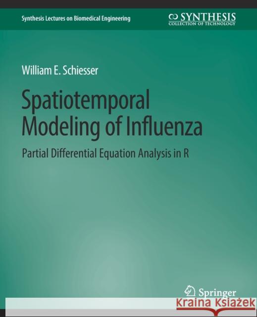 Spatiotemporal Modeling of Influenza: Partial Differential Equation Analysis in R Schiesser, William E. 9783031005374 Springer International Publishing