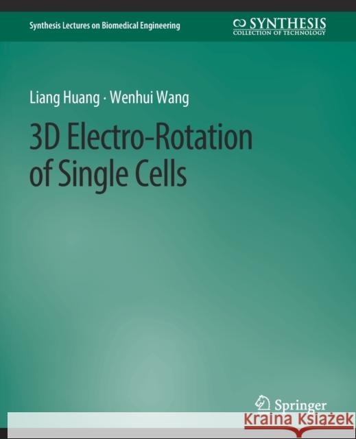 3D Electro-Rotation of Single Cells Liang Huang, Guido Buonincontri, Wenhui Wang 9783031005381 Springer International Publishing
