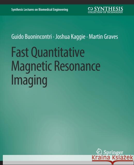 Fast Quantitative Magnetic Resonance Imaging Guido Buonincontri, Joshua Kaggie, Martin Graves 9783031005398 Springer International Publishing