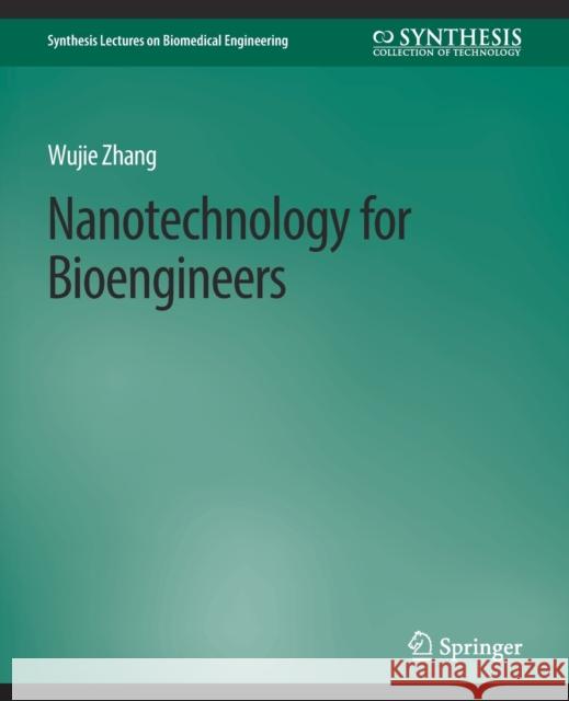 Nanotechnology for Bioengineers Wujie Zhang   9783031005404 Springer International Publishing AG