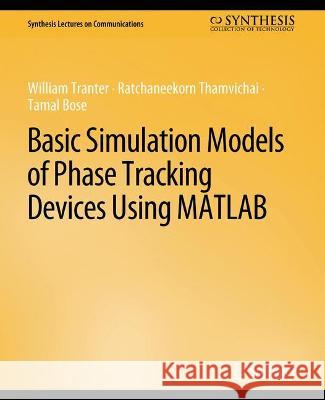 Basic Simulation Models of Phase Tracking Devices Using MATLAB William Tranter Ratchaneekorn Thamvichai Tamal Bose 9783031005480