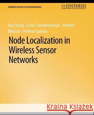 Node Localization in Wireless Sensor Networks Xue Zhang Cihan Tepedelenlioglu Mahesh Banavar 9783031005558 Springer International Publishing AG