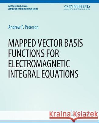 Mapped Vector Basis Functions for Electromagnetic Integral Equations Andrew Peterson   9783031005589 Springer International Publishing AG