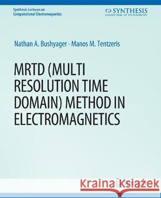 MRTD (Multi Resolution Time Domain) Method in Electromagnetics Nathan Bushyager Manos Tentzeris  9783031005596