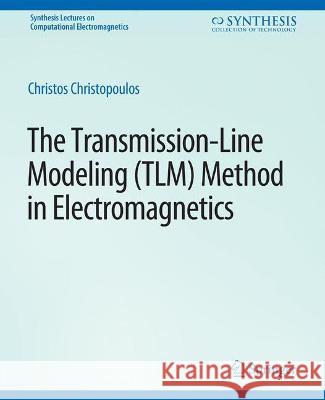 The Transmission-Line Modeling (TLM) Method in Electromagnetics Christos Christopoulos   9783031005633 Springer International Publishing AG