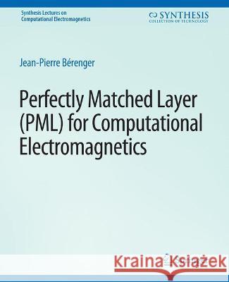 Perfectly Matched Layer (PML) for Computational Electromagnetics Jean-Pierre Berenger   9783031005688 Springer International Publishing AG