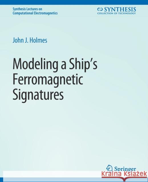Modeling a Ship's Ferromagnetic Signatures John Holmes   9783031005701