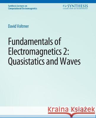 Fundamentals of Electromagnetics 2: Quasistatics and Waves David Voltmer   9783031005725 Springer International Publishing AG