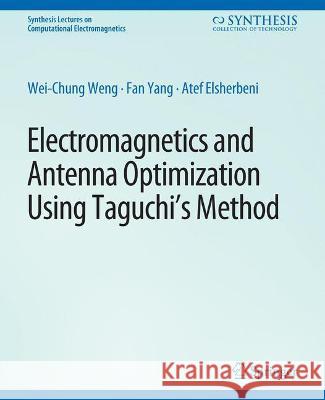 Electromagnetics and Antenna Optimization using Taguchi's Method Wei-Chung Weng Fan Yang  9783031005732
