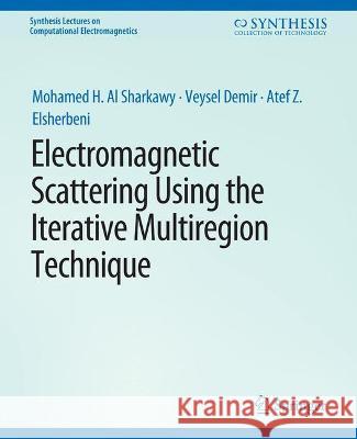 Electromagnetic Scattering using the Iterative Multi-Region Technique Mohamed H. Al Sharkawy Veysel Demir  9783031005749 Springer International Publishing AG