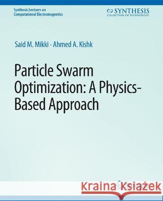 Particle Swarm Optimizaton: A Physics-Based Approach Said Mikki Ahmed Kishk  9783031005763 Springer International Publishing AG