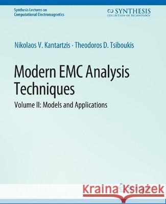 Modern EMC Analysis Techniques Volume II: Models and Applications Nikolaos Kantartzis Theodoros Tsiboukis  9783031005787 Springer International Publishing AG